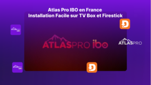 Atlas Pro IBO en France : Installation Facile sur TV Box et Firestick